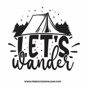 Lets Wander SVG PNG free camping cut files download