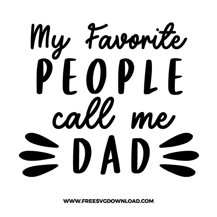 My favorite people call me dad SVG PNG cut files, SVG for Cricut Design Silhouette, free svg files, free svg files for cricut, free svg images, free svg for cricut, free svg images for cricut, svg cut file, svg designs, fathers day svg, daddy svg, best dad svg, father svg, dad life svg, papa svg, funny dad svg, best dad ever svg, grandpa svg, new dad svg, father and son svg, step dad svg