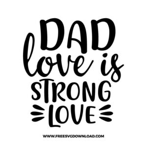 Dad love is strong love SVG for cricut, fathers day svg, daddy svg, best dad svg, father svg, dad life svg, papa svg, funny dad svg, best dad ever svg, grandpa svg, new dad svg, father and son svg, step dad svg