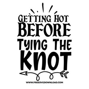 Getting Hot Before Tying The Knot SVG & PNG, SVG Free Download, SVG for Cricut Design Silhouette, svg files for cricut, wedding svg, quotes svg, bride svg, mr and mrs svg, engagement svg, marriage svg, bride squat svg, groom svg, wedding party svg, bridesmaid svg, wife svg, anniversary svg, bride to be svg, wedding clipart, ring svg, flower svg, family svg, wedding rings svg, i said yes svg,