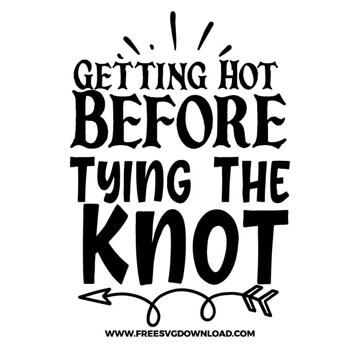 Getting Hot Before Tying The Knot SVG & PNG, SVG Free Download, SVG for Cricut Design Silhouette, svg files for cricut, wedding svg, quotes svg, bride svg, mr and mrs svg, engagement svg, marriage svg, bride squat svg, groom svg, wedding party svg, bridesmaid svg, wife svg, anniversary svg, bride to be svg, wedding clipart, ring svg, flower svg, family svg, wedding rings svg, i said yes svg,