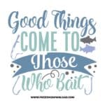 Good Things Come To Those Who Bait SVG free cut files, fishing svg, fish svg, fisherman svg, fishing hook svg, hunting svg, fishing dad svg, lake life svg, lake svg, hunting fishing svg, fishing lure svg
