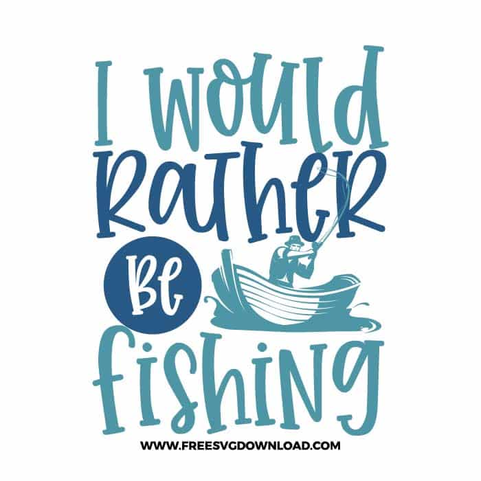 I would rather be fishing SVG free cut files, fishing svg, fish svg, fisherman svg, fishing hook svg, hunting svg, fishing dad svg, lake life svg, lake svg, hunting fishing svg, fishing lure svg