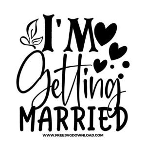 I'm Getting Married SVG & PNG, SVG Free Download, SVG for Cricut Design Silhouette, svg files for cricut, wedding svg, quotes svg, bride svg, mr and mrs svg, engagement svg, marriage svg, bride squat svg, groom svg, wedding party svg, bridesmaid svg, wife svg, anniversary svg, bride to be svg, wedding clipart, ring svg, flower svg, family svg, wedding rings svg, i said yes svg,