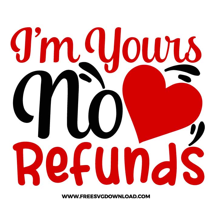 I'm Yours No Refunds SVG & PNG, SVG Free Download, SVG for Cricut Design Silhouette, svg files for cricut, trending svg, love svg, heart svg, valentines day svg, love png, cute svg, kiss svg, hug svg, be my valentine svg, funny valentine svg, couple valentine svg, xoxo svg, qutes svg