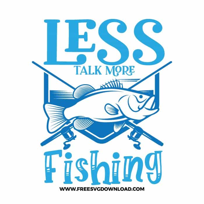 Less Talk More Fishing SVG free cut files, fishing svg, fish svg, fisherman svg, fishing hook svg, hunting svg, fishing dad svg, lake life svg, lake svg, hunting fishing svg, fishing lure svg