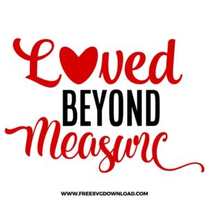 Loved Beyond Measure SVG & PNG, SVG Free Download, SVG for Cricut Design Silhouette, svg files for cricut, trending svg, love svg, heart svg, valentines day svg, love png, cute svg, kiss svg, hug svg, be my valentine svg, funny valentine svg, couple valentine svg, xoxo svg, qutes svg