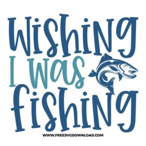 Wishing I was fishing 2 SVG free cut files, fishing svg, fish svg, fisherman svg, fishing hook svg, hunting svg, fishing dad svg, lake life svg, lake svg, hunting fishing svg, fishing lure svg