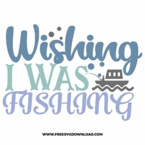 Wishing I Was Fishing Free SVG File