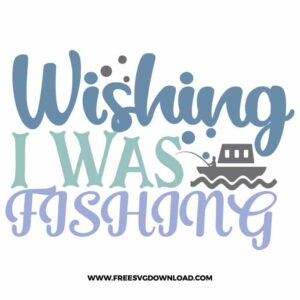 Wishing I was fishing 3 SVG free cut files, fishing svg, fish svg, fisherman svg, fishing hook svg, hunting svg, fishing dad svg, lake life svg, lake svg, hunting fishing svg, fishing lure svg