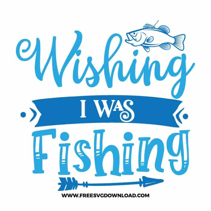 Wishing I Was Fishing Svg Png Fishing Cut Files Free Svg Download