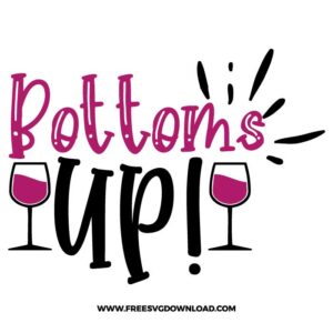 Bottoms Up! SVG & PNG, SVG Free Download, SVG for Cricut Design Silhouette, wine glass svg, funny wine svg, alcohol svg, wine quotes svg, wine sayings svg