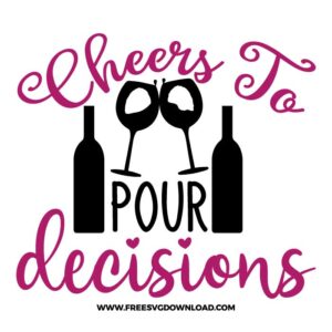 Cheers to pour decisions SVG & PNG, SVG Free Download, SVG for Cricut Design Silhouette, wine glass svg, funny wine svg, alcohol svg, wine quotes svg, wine sayings svg
