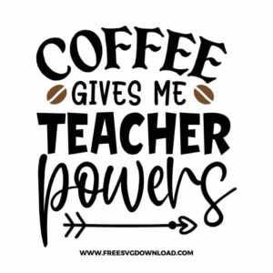 Coffee gives me teacher powers SVG & PNG, SVG Free Download, SVG for Cricut Design Silhouette, teacher svg, school svg, kindergarten svg, teacher life svg, teaching svg, graduation svg