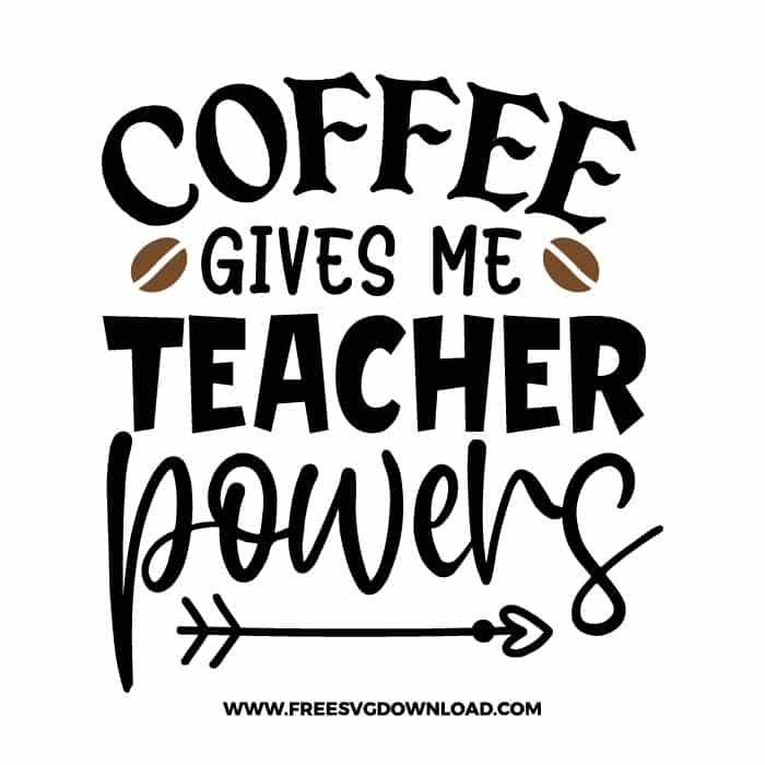 Download Coffee Gives Me Teacher Powers Svg Png Free Cut Files