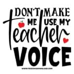 Don't make me use my teacher voice SVG & PNG, SVG Free Download, SVG for Cricut Design Silhouette, teacher svg, school svg, kindergarten svg, teacher life svg, teaching svg, graduation svg