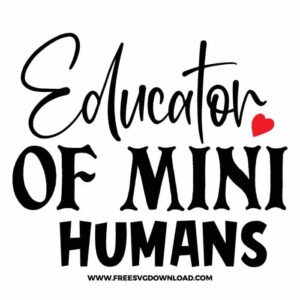 Educator of mini humans SVG & PNG, SVG Free Download, SVG for Cricut Design Silhouette, teacher svg, school svg, kindergarten svg, teacher life svg, teaching svg, graduation svg