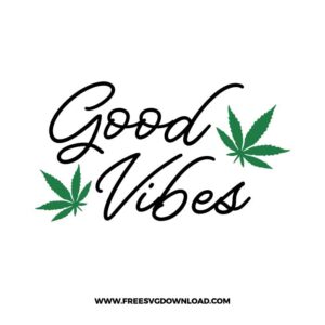 Good vibes weed SVG & PNG downloads, joint svg, marijuana svg, 420 svg, weed leaf svg, cannabis svg, stoner svg, skull svg, free cut files