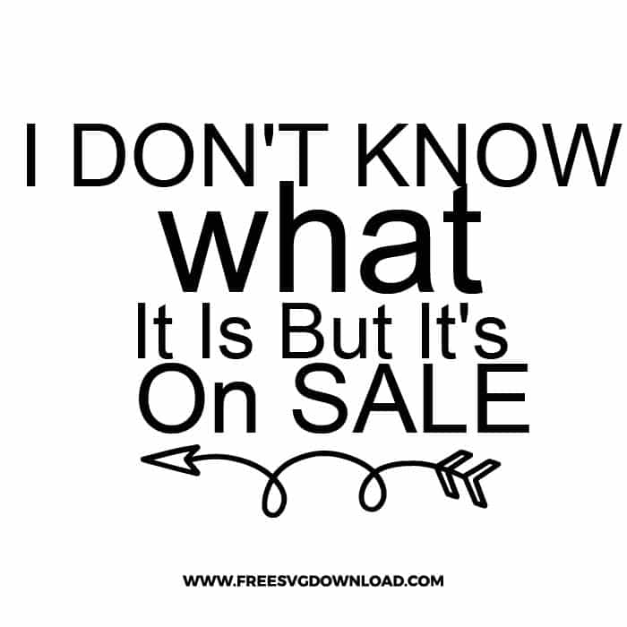I don't know what it is but it's on sale 2 SVG & PNG, SVG Free Download, SVG for Cricut Design Silhouette, svg files for cricut, quotes svg, popular svg, funny svg, fashion svg, sassy svg, tote bag svg, shopping svg, goodies svg, sale svg, shop svg