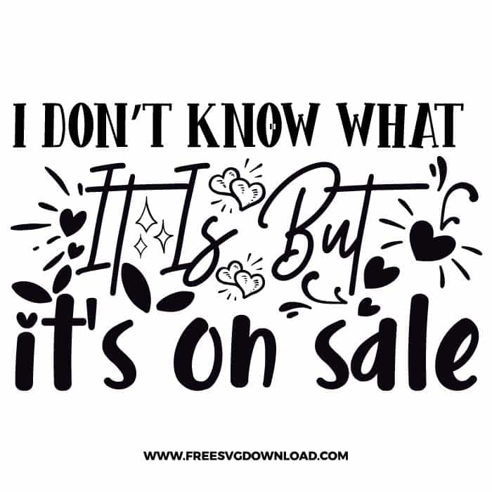 I don't know what it is but it's on sale SVG & PNG, SVG Free Download, SVG for Cricut Design Silhouette, svg files for cricut, quotes svg, popular svg, funny svg, fashion svg, sassy svg, tote bag svg, shopping svg, goodies svg, sale svg, shop svg