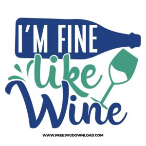 I'm fine like wine 2 SVG & PNG, SVG Free Download, SVG for Cricut Design Silhouette, wine glass svg, funny wine svg, alcohol svg, wine quotes svg, wine sayings svg, wife svg, merlot svg, drunk svg, rose svg, alcohol quotes svg