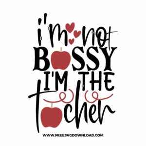 I'm not bossy i'm the teacher SVG & PNG, SVG Free Download, SVG for Cricut Design Silhouette, teacher svg, school svg, kindergarten svg, teacher life svg, teaching svg, graduation svg