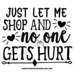 Just let me shop and no one gets hurt SVG & PNG, SVG Free Download, SVG for Cricut Design Silhouette, svg files for cricut, quotes svg, popular svg, funny svg, fashion svg, sassy svg, tote bag svg, shopping svg, goodies svg, sale svg, shop svg