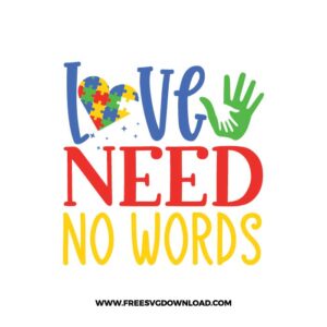 Love needs no words SVG & PNG, SVG Free Download, SVG for Cricut Design Silhouette, autism svg, autism awareness svg, autism mom svg, autism puzzle svg, puzzle piece svg, autism heart svg, kids svg, family svg, birthday svg, baby svg
