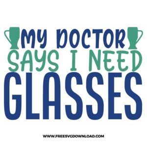 My doctor says i need glasses SVG & PNG, SVG Free Download, SVG for Cricut Design Silhouette, wine glass svg, funny wine svg, alcohol svg, wine quotes svg, wine sayings svg, wife svg, merlot svg, drunk svg, rose svg, alcohol quotes svg