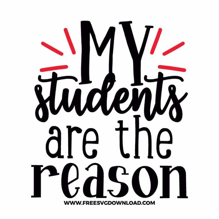 My students are the reason 2 SVG & PNG, SVG Free Download, SVG for Cricut Design Silhouette, teacher svg, school svg, kindergarten svg, teacher life svg, teaching svg, graduation svg