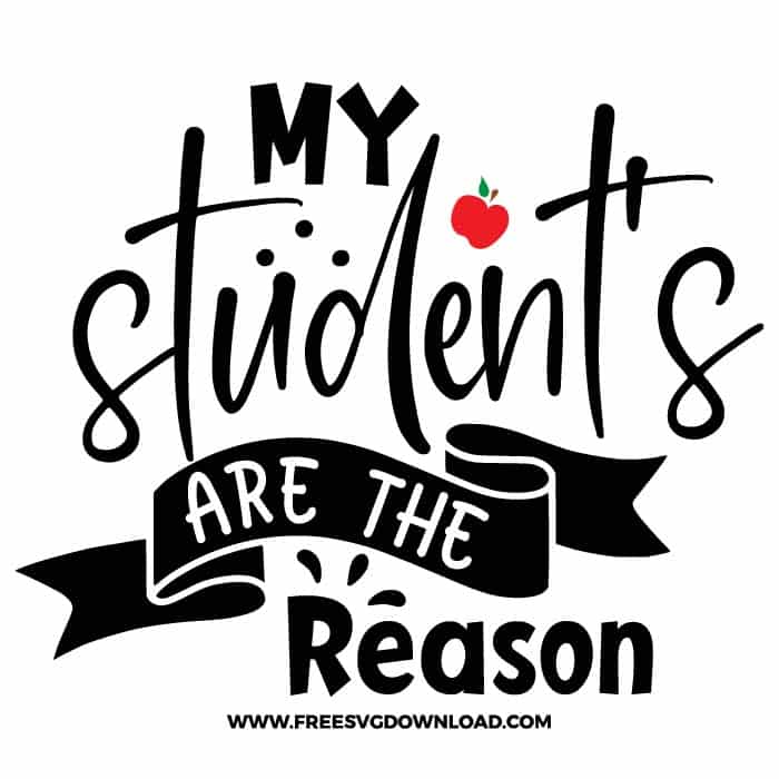 My students are the reason SVG & PNG, SVG Free Download, SVG for Cricut Design Silhouette, teacher svg, school svg, kindergarten svg, teacher life svg, teaching svg, graduation svg