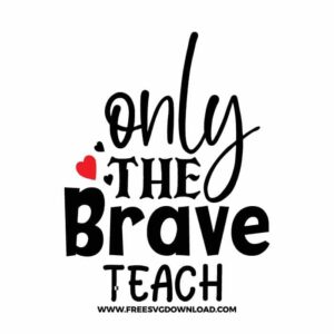 Only The Brave Teach Free SVG File
