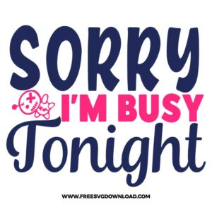 Sorry I'm Busy Tonight Free SVG File