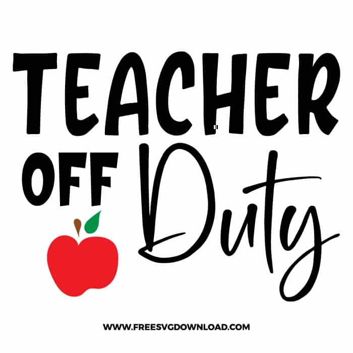 Teacher off duty SVG & PNG, SVG Free Download, SVG for Cricut Design Silhouette, teacher svg, school svg, kindergarten svg, teacher life svg, teaching svg, graduation svg