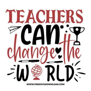 Teachers can change the world 3 SVG & PNG, SVG Free Download, SVG for Cricut Design Silhouette, teacher svg, school svg, kindergarten svg, teacher life svg, teaching svg, graduation svg