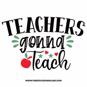 Teachers gonna teach 2 SVG & PNG, SVG Free Download, SVG for Cricut Design Silhouette, teacher svg, school svg, kindergarten svg, teacher life svg, teaching svg, graduation svg
