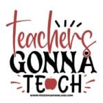 Teachers gonna teach 3 SVG & PNG, SVG Free Download, SVG for Cricut Design Silhouette, teacher svg, school svg, kindergarten svg, teacher life svg, teaching svg, graduation svg