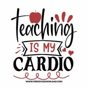 Teaching is my cardio 3 SVG & PNG, SVG Free Download, SVG for Cricut Design Silhouette, teacher svg, school svg, kindergarten svg, teacher life svg, teaching svg, graduation svg
