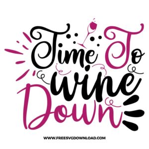 Time to wine down SVG & PNG, SVG Free Download, SVG for Cricut Design Silhouette, wine glass svg, funny wine svg, alcohol svg, wine quotes svg, wine sayings svg