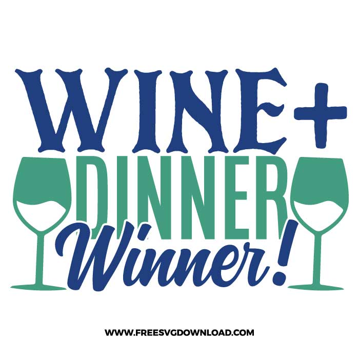 Wine + dinner winner! 2 SVG & PNG, SVG Free Download, SVG for Cricut Design Silhouette, wine glass svg, funny wine svg, alcohol svg, wine quotes svg, wine sayings svg, wife svg, merlot svg, drunk svg, rose svg, alcohol quotes svg