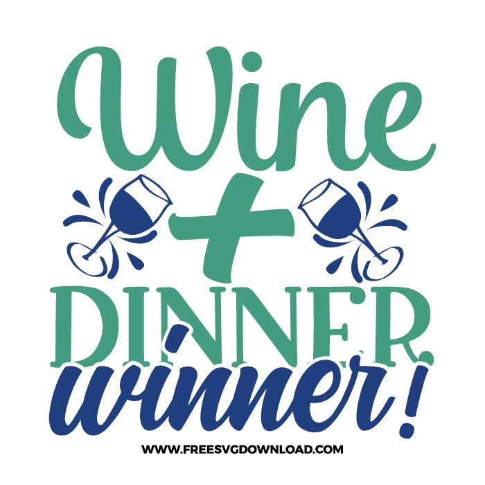 Wine + dinner winner! SVG & PNG, SVG Free Download, SVG for Cricut Design Silhouette, wine glass svg, funny wine svg, alcohol svg, wine quotes svg, wine sayings svg, wife svg, merlot svg, drunk svg, rose svg, alcohol quotes svg