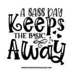 A sass day keeps the basic away 3 free SVG & PNG, SVG Free Download, SVG for Cricut Design Silhouette, quote svg, inspirational svg, motivational svg,