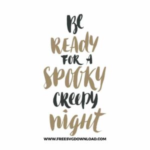 Be ready for a spooky creepy night SVG & PNG, SVG Free Download,  SVG for Cricut Design Silhouette, svg files for cricut, halloween free svg