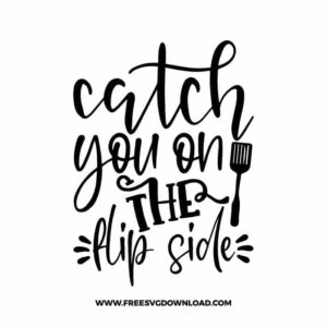 Catch you on the flip side SVG & PNG, funny kitchen svg, pot holder svg, chef svg, baking svg, cooking svg, kitchen sign svg, farmhouse svg, kitchen towel svg, pantry svg, farm svg, layered SVG Free Download,  SVG for Cricut Design Silhouette, svg files for cricut