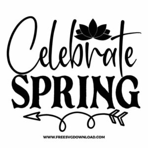 Celebrate spring free SVG & PNG, SVG Free Download,  SVG for Cricut Design Silhouette, svg files for cricut, flower svg, floral svg, spring svg, hello spring svg, spring life svg, quotes svg