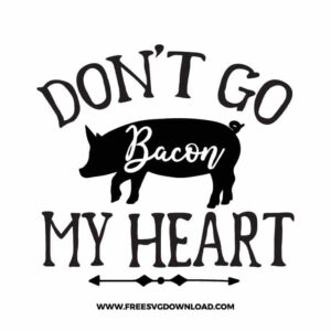 Don't go bacon my heart 2 SVG & PNG, funny kitchen svg, pot holder svg, chef svg, baking svg, cooking svg, kitchen sign svg, farmhouse svg, kitchen towel svg, pantry svg, farm svg, layered SVG Free Download,  SVG for Cricut Design Silhouette, svg files for cricut