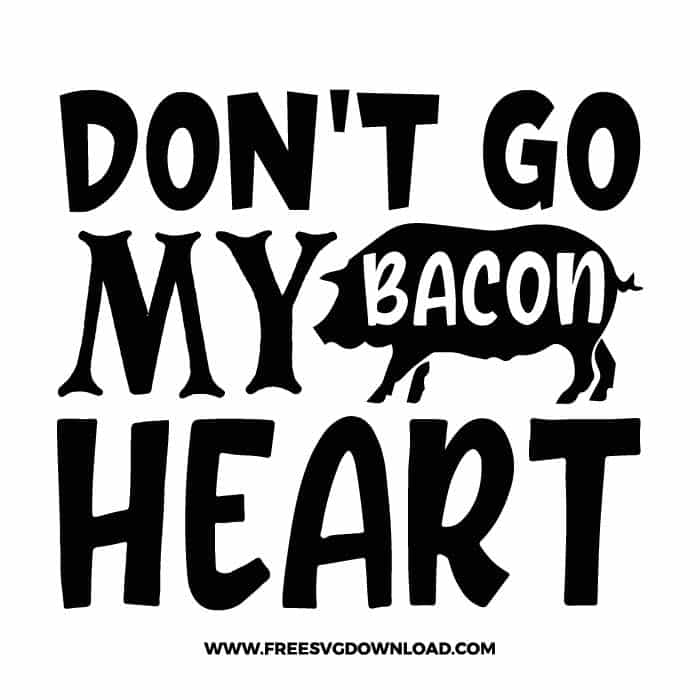 Don't go bacon my heart SVG & PNG, funny kitchen svg, pot holder svg, chef svg, baking svg, cooking svg, kitchen sign svg, farmhouse svg, kitchen towel svg, pantry svg, farm svg, layered SVG Free Download,  SVG for Cricut Design Silhouette, svg files for cricut