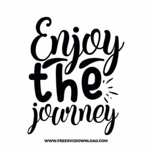 Enjoy the journey free SVG & PNG, SVG Free Download, SVG for Cricut Design Silhouette, quote svg, inspirational svg, motivational svg,