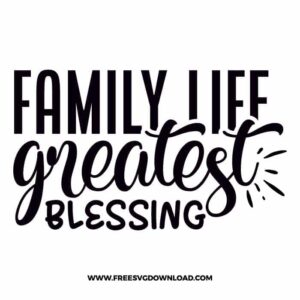 Family life greatest blessing free SVG & PNG, SVG Free Download, SVG for Cricut Design Silhouette, quote svg, inspirational svg, motivational svg,