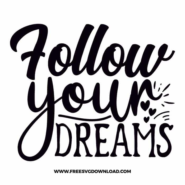Follow your dreams free SVG & PNG, SVG Free Download, SVG for Cricut Design Silhouette, quote svg, inspirational svg, motivational svg,